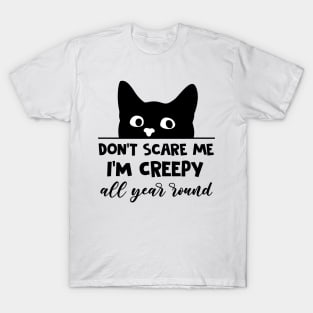 Don't Scare Me I'm Creepy All Year Round Funny Black Cat T-Shirt